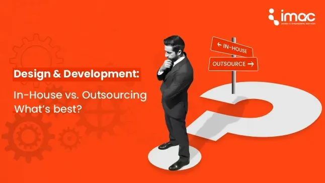 Design & Development: In-House vs. Outsourcing?