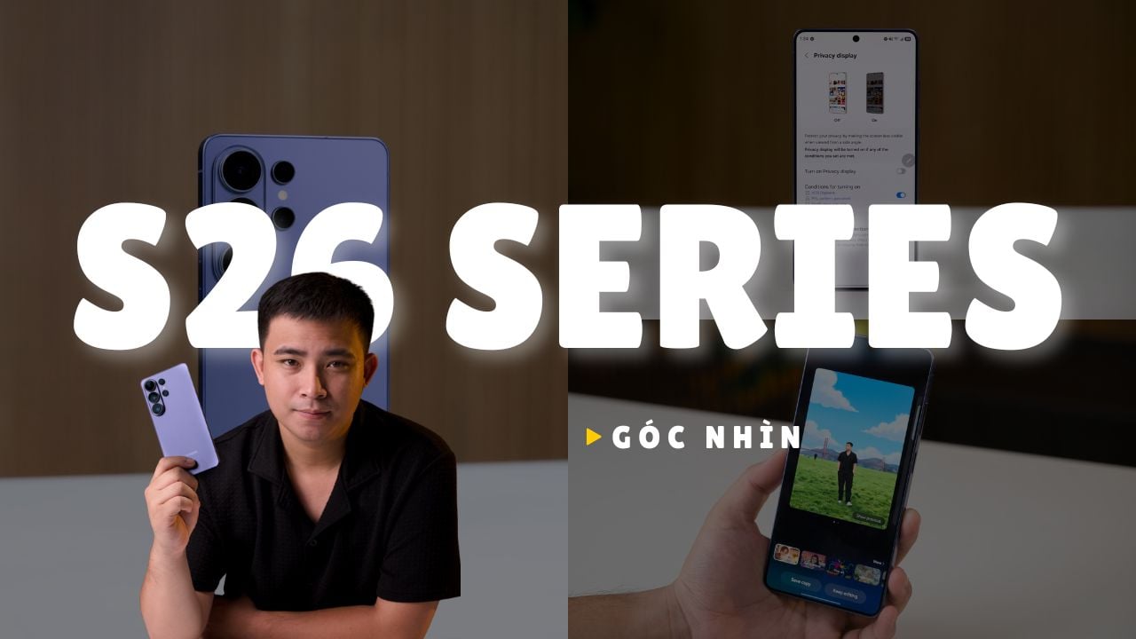 Góc nhìn về Samsung Galaxy S26 Series: Một hướng đi mới trong phân kh?